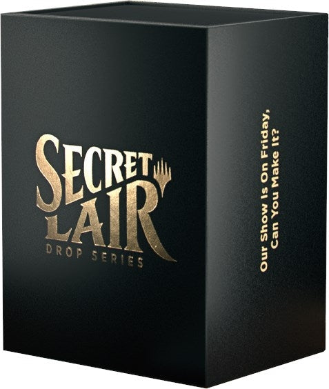 Secret Lair Superdrop: OUR SHOW IS ON FRIDAY, CAN YOU MAKE IT? - Non-Foil Edition (SLD)